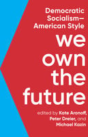 We Own the Future: Democratic Socialism—American Style - 