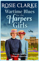 Wartime Blues for the Harpers Girls - Brand NEW in the Harpers Emporium saga series from Rosie Clarke. - Rosie Clarke