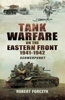 Tank Warfare on the Eastern Front, 1941–1942: Schwerpunkt - Robert Forczyk