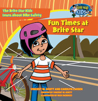 Fun Times at Brite Star: The Brite Star Kids Learn About Bike Safety - Vincent W. Goett, Carolyn Larsen