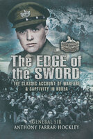 The Edge of the Sword: The Classic Account of Warfare & Captivity in Korea - Anthony Farrar-Hockley