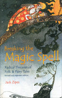 Breaking the Magic Spell: Radical Theories of Folk & Fairy Tales - Jack Zipes