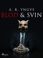 Blod & Svin - A.R. Yngve