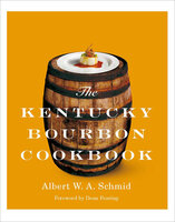 The Kentucky Bourbon Cookbook - Albert W.A. Schmid