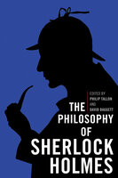 The Philosophy of Sherlock Holmes - 