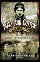 Mary Ann Cotton, Dark Angel: Britain's First Female Serial Killer - Martin Connolly