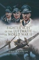 Fighter Aces of the Luftwaffe in World War II - Philip Kaplan