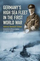 Germany's High Sea Fleet in the World War - Reinhard Scheer