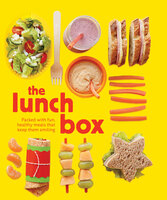 The Lunch Box: Packed with Fun, Healthy Meals That Keep Them Smiling - Kate McMillan, Sarah Putman Clegg