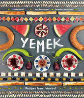 Yemek: Recipes from Istanbul - Lisa Rienermann, Isabel Lezmi, Veronika Helvacioglu