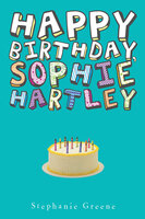 Happy Birthday, Sophie Hartley - Stephanie Greene