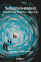 Sobre(viventes): Sete histórias de amor e superação - Susana Gaião Mota