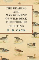 The Rearing and Management of Wild Duck for Stock or Shooting - R. D. Cank