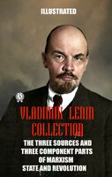 Vladimir Lenin Collection. Illustrated: The Three Sources and Three Component Parts of Marxism. The State and Revolution - Vladimir Lenin