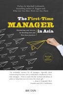 The First-Time Manager in Asia: Maximizing Your Success by Blending East and West Best Practices (Revised Edition) - BH Tan