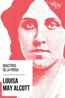Maestros de la Prosa - Louisa May Alcott - August Nemo, Louisa May Alcott