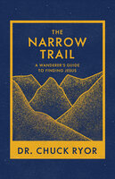 The Narrow Trail: A Wanderer's Guide to Finding Jesus - Chuck Ryor