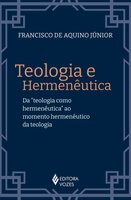 Teologia e hermenêutica: Da "teologia como hermenêutica" ao momento hermenêutico da teologia - Francisco de Aquino Júnior