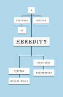 A Cultural History of Heredity - Hans-Jörg Rheinberger, Staffan Müller-Wille