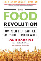 The Food Revolution, 10th Anniversary Edition: How Your Diet Can Help Save Your Life and Our World, 25th Anniversary Edition (Deep Nutrition Book, Diet for a New America) - John Robbins