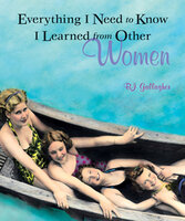 Everything I Need to Know I Learned from Other Women - B.J. Gallagher