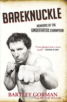 Bareknuckle: Memoirs of the Undefeated Champion - Bartley Gorman, Peter Walsh