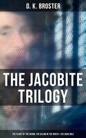 The Jacobite Trilogy: The Flight of the Heron, The Gleam in the North & The Dark Mile - D. K. Broster