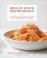 Delicious Memories: Recipes and Stories from the Chef Boyardee Family - Anna Boiardi, Stephanie Lyness