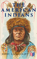 The American Indians: Their History, Condition and Prospects, from Original Notes and Manuscripts - Henry Schoolcraft
