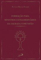 Formação para ministros extraordinários da sagrada comunhão - Luiz Miguel Duarte