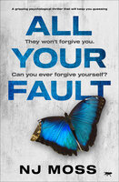 All Your Fault: A Gripping Psychological Thriller that Will Keep You Guessing - NJ Moss