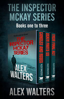 The Inspector McKay Series Books One to Three: Candles and Roses, Death Parts Us, and Their Final Act - Alex Walters