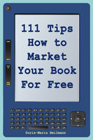 111 Tips on How to Market Your Book for Free: Detailed Plans and Smart Strategies for Your Book's Success - Doris-Maria Heilmann