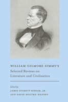 William Gilmore Simms's Selected Reviews on Literature and Civilization - William Gilmore Simms