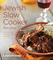 Jewish Slow Cooker Recipes: 120 Holiday and Everyday Dishes Made Easy - Laura Frankel