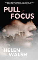 Pull Focus: A Novel - Helen Walsh