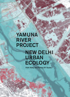 Yamuna River Project - Pankaj Vir Gupta, Iñaki Alday
