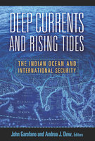 Deep Currents and Rising Tides: The Indian Ocean and International Security - 