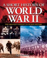 A Short History of World War II: The Greatest Conflict in Human History - Nigel Cawthorne