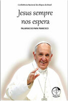 Palavras do Papa Francisco Vol. 05: Jesus Sempre nos Espera - Papa Francisco