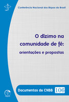 Documentos da CNBB 106 - O dízimo na comunidade de fé:: orientações e propostas - Conferência Nacional dos Bispos do Brasil