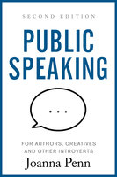 Public Speaking for Authors, Creatives and Other Introverts: Second Edition - Joanna Penn