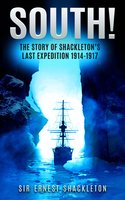 South!: The Story of Shackleton’s Last Expedition 1914-1917 - Sir Ernest Shackleton