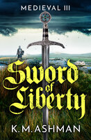 Medieval III – Sword of Liberty - K. M. Ashman