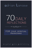 70 Daily Reflections For Your Spiritual Awakening - Adrian Tanase