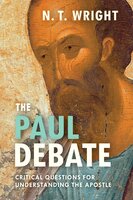 The Paul Debate: Critical Questions For Understanding The Apostle - N.T. Wright