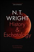 History and Eschatology: Jesus and the Promise of Natural Theology - N. T. Wright