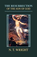 The Resurrection of the Son of God - Tom Wright