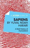 A Joosr Guide to… Sapiens by Yuval Noah Harari: A Brief History of Humankind - Joosr