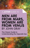 A Joosr Guide to... Men are from Mars, Women are from Venus by John Gray: The Classic Guide to Understanding the Opposite Sex - Joosr